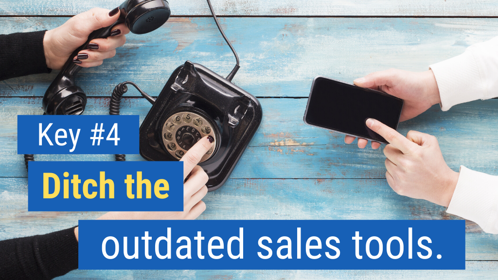 Key #4: Ditch the outdated sales tools.