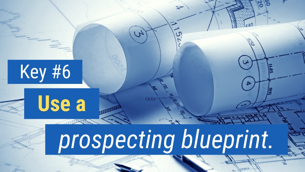 Key #6: Use a prospecting blueprint.