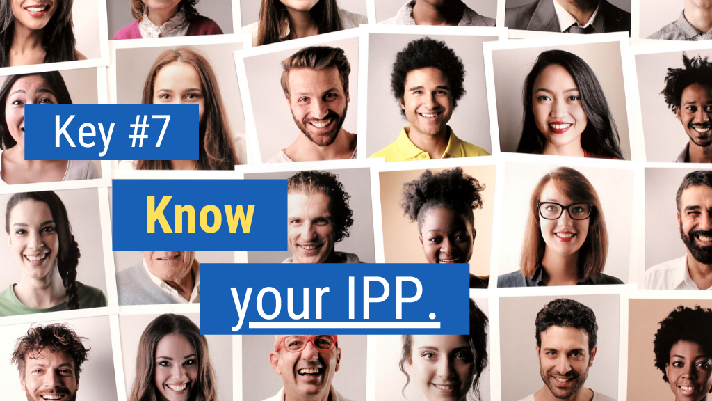 Key #7: Know your IPP.