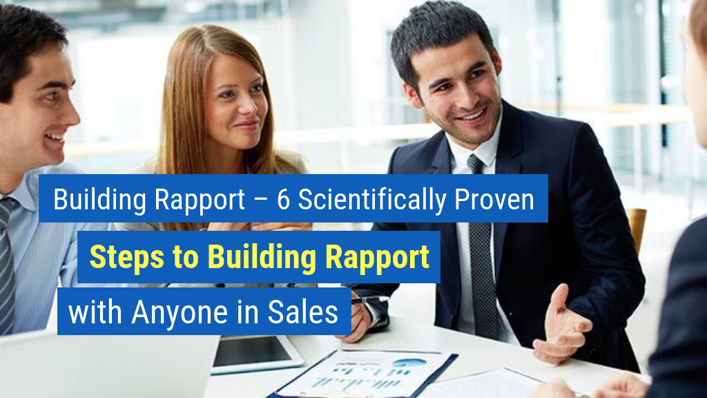 Must-Read Sales Articles #18: Building Rapport – 6 Scientifically Proven Steps to Building Rapport with Anyone in Sales