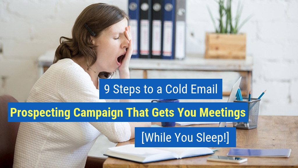 Must-Read Sales Articles #15: 9 Steps to a Cold Email Prospecting Campaign That Gets You Meetings [While You Sleep!]