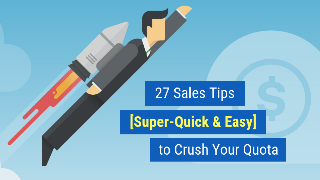 Must-Read Sales Articles #14: 27 Sales Tips [Super-Quick & Easy] to Crush Your Quota