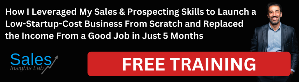 How I Leveraged My Sales & Prospecting Skills to Launch a Low-Startup-Cost Business From Scratch and Replaced the Income From a Good Job in Just 5 Months Training
