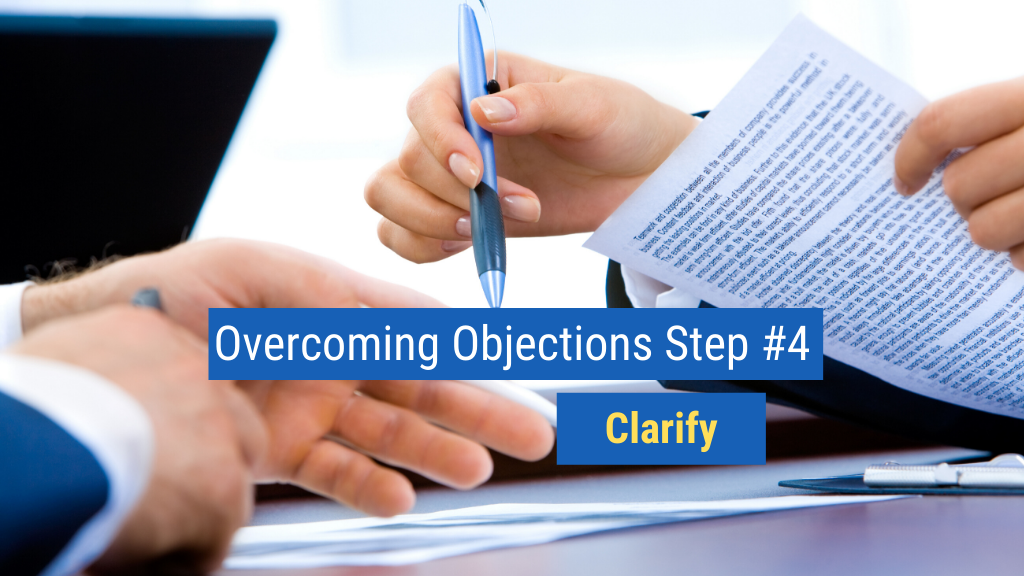 Overcoming Objections Step #4: Clarify.