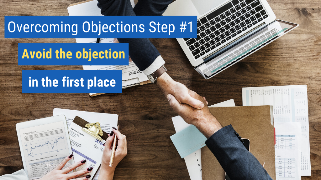 Overcoming Objections Step #1: Avoid the objection in the first place.