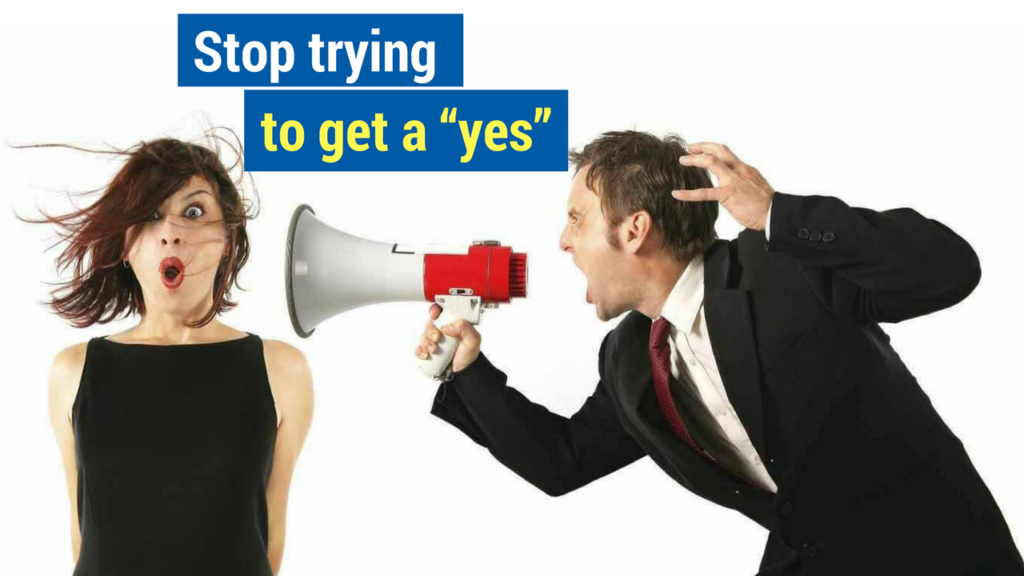 Overcoming Objections in Sales- stop trying to get a yes