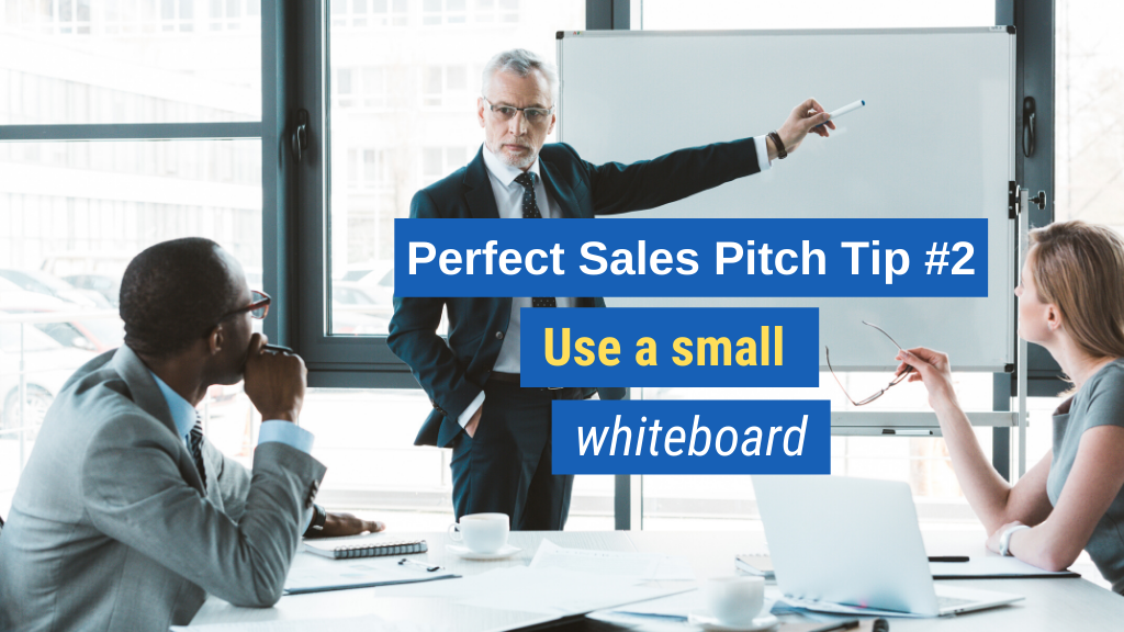 Perfect Sales Pitch Tip #2: Use a small whiteboard.