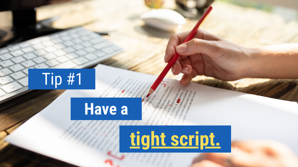 1. Have a tight script.