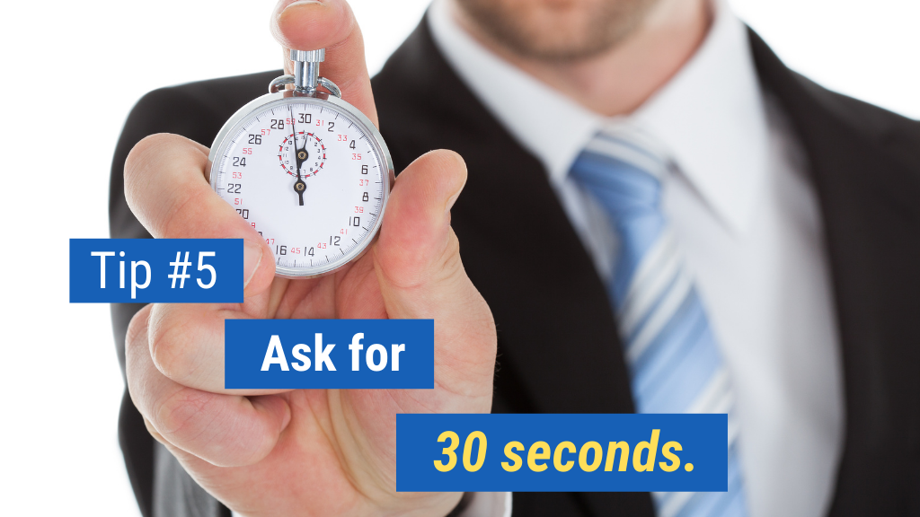 5. Ask for 30 seconds.