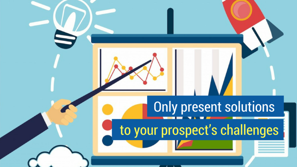 Quick Sales Presentation Tips #2: Only present solutions to your prospect’s challenges.