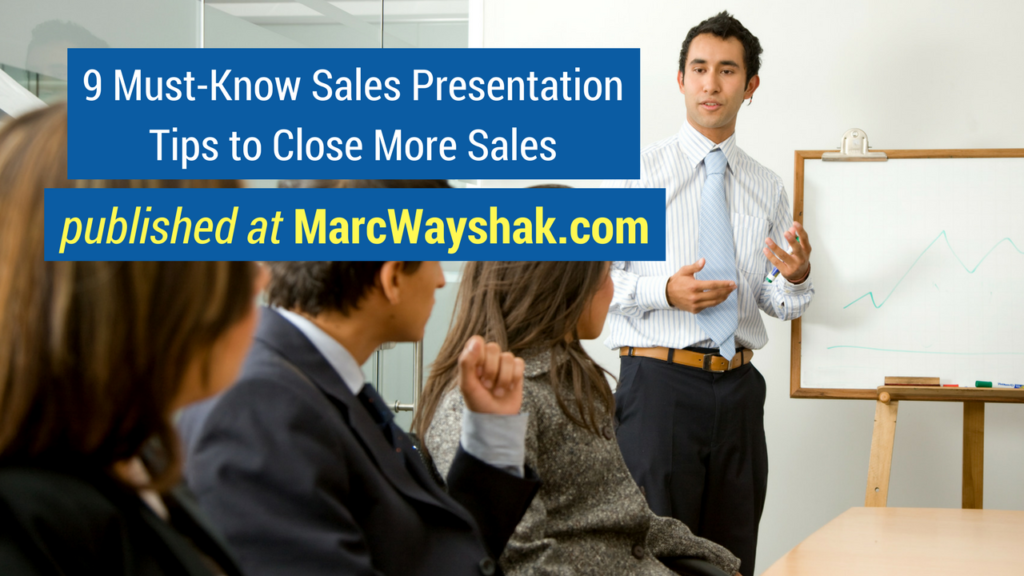 Sales Advice -9 Must-Know Sales Presentation Tips to Close More Sales published at MarcWayshak.com