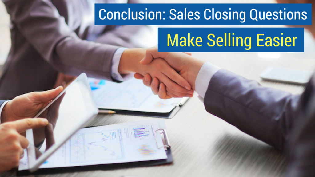 Sales Closing Questions- Conclusion: Sales Closing Questions Make Selling Easier