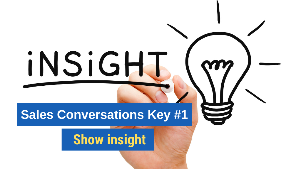 Sales Conversations Key #1: Show insight