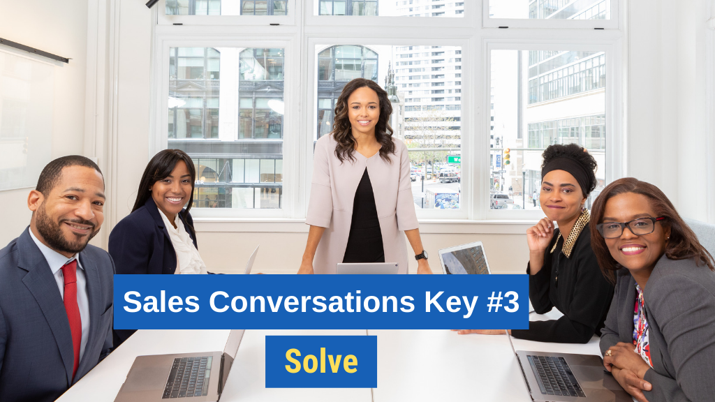 Sales Conversations Key #3: Solve