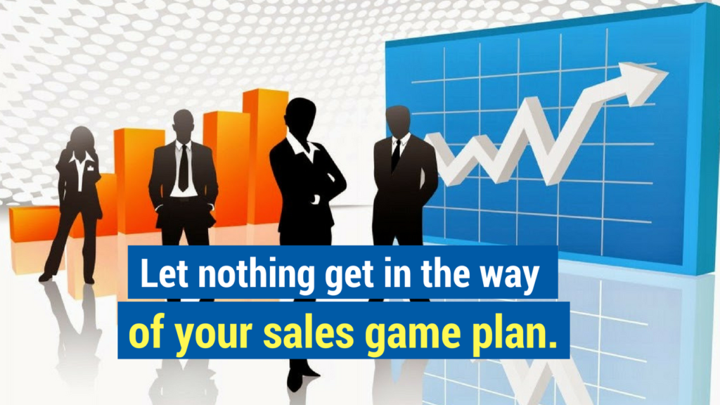 Sales Game Plan- let nothing get in the way of your sales game plan