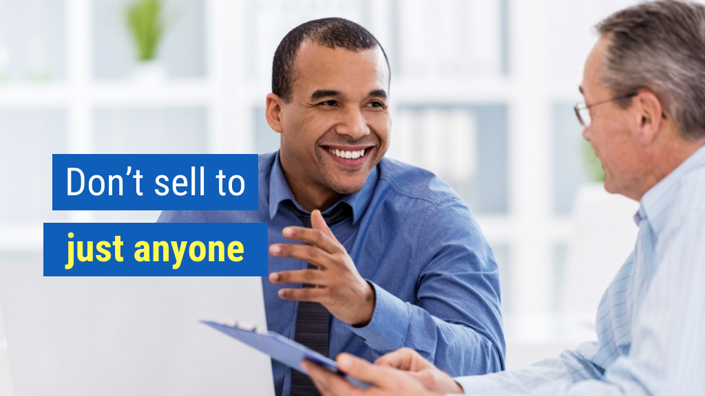 Bonus Sales Motivation Tip #5: Don’t sell to just anyone.