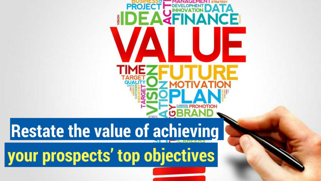 Sales Proposals- Restate the value of achieving your prospects top objectives