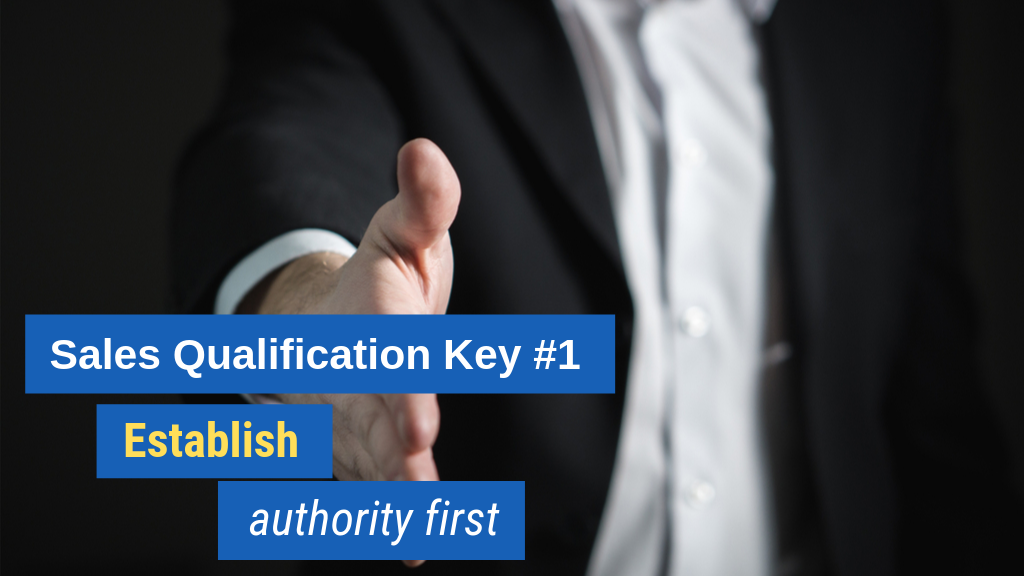 Sales Qualification Key #1: Establish authority first.