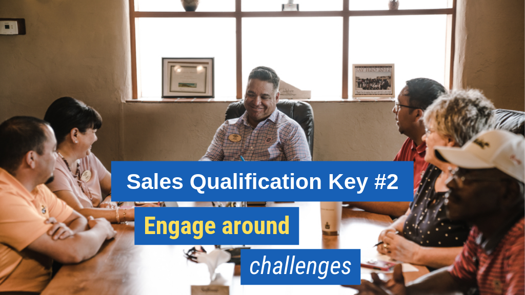 Sales Qualification Key #2: Engage around challenges.