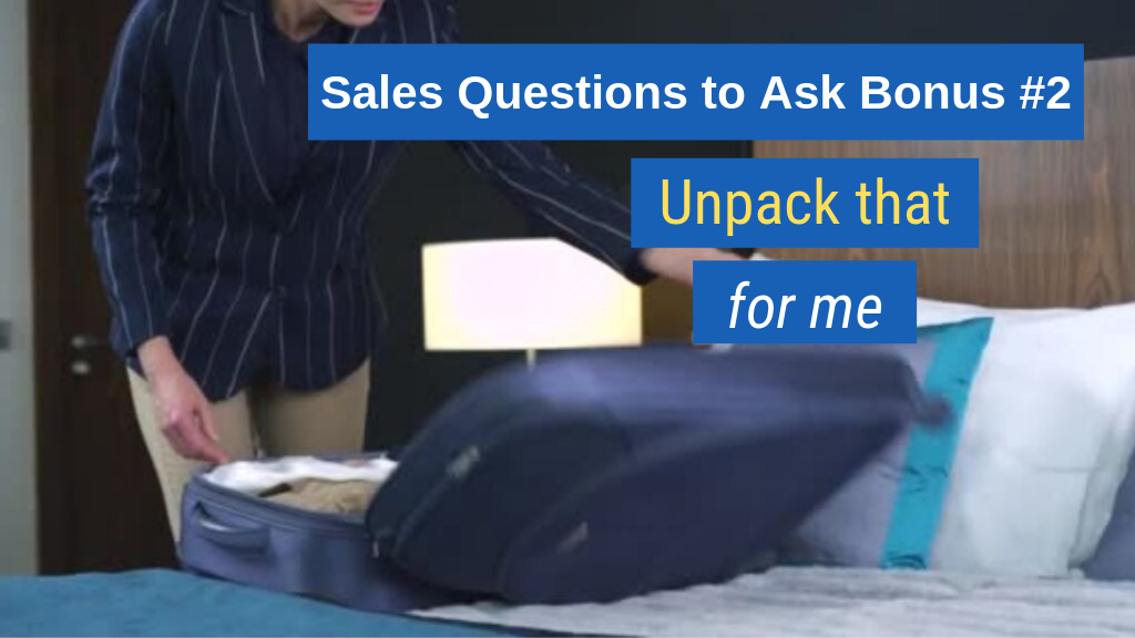 Bonus Sales Questions to Ask #2: Unpack that for me.
