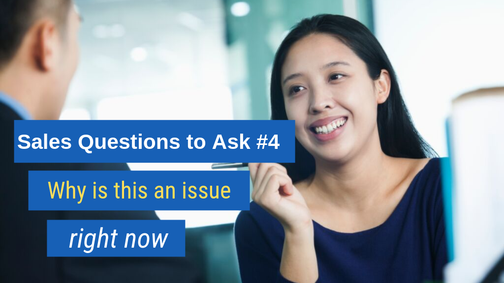 Sales Questions to Ask #4: Why is this an issue right now?