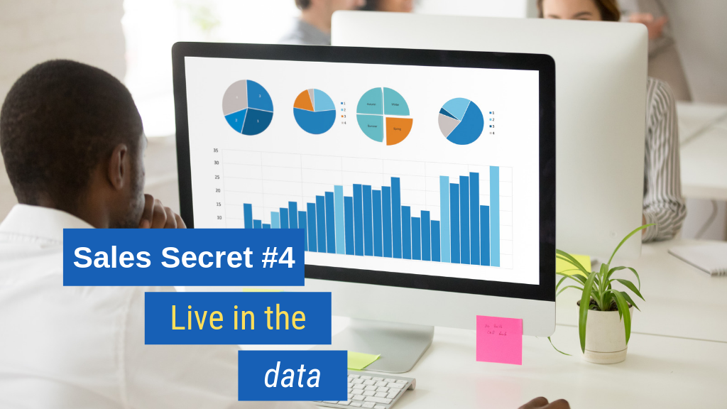 Sales Secret #4: Live in the data.