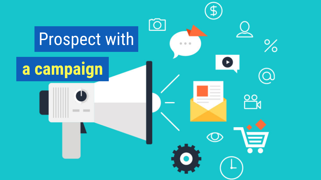 How to Be a Great Salesman or Saleswoman Bonus Tip #3: Prospect with a campaign.
