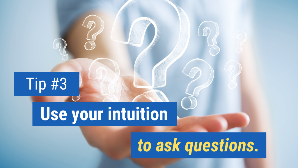 Use your intuition to ask questions