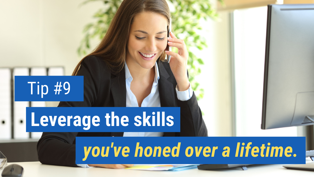 Leverage the skills you've honed over a lifetime