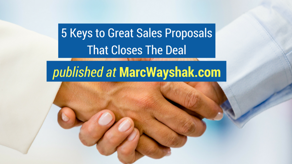 Sales Training Articles- 5 Keys to Great Sales Proposals That Closes The Deal published at MarcWayshak.com