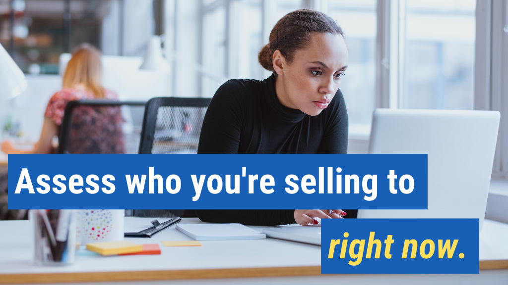 1. Assess who you're selling to right now.