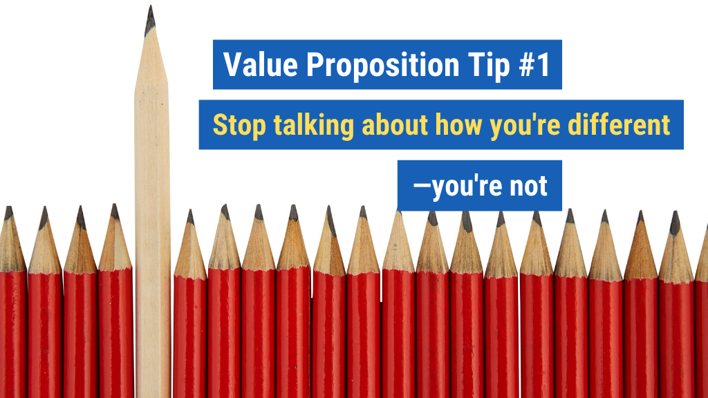 Value Proposition Tip #1: Stop talking about how you're different—you're not.