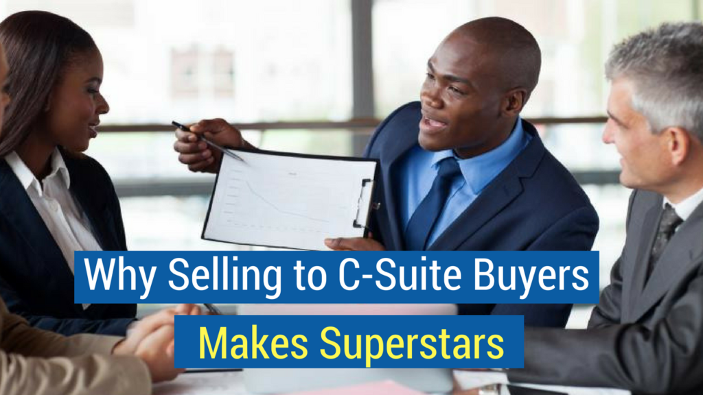 Why Selling to C-Suite Buyers Makes Superstars