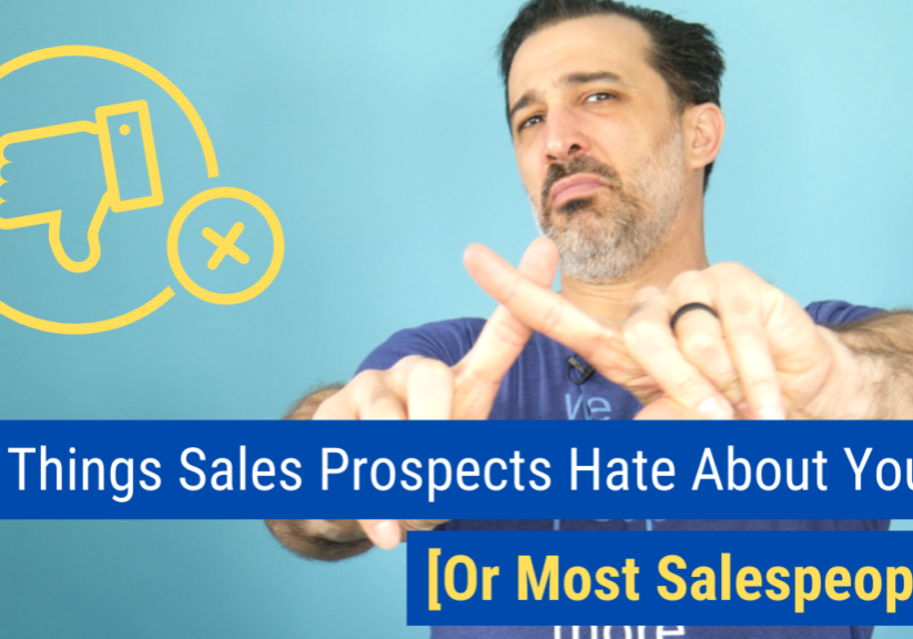 10 Things Sales Prospects Hate About You [Or Most Salespeople]