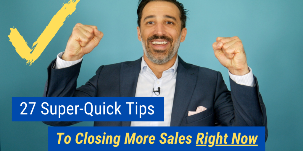 27 Super-Quick Tips to Closing More Sales Right Now