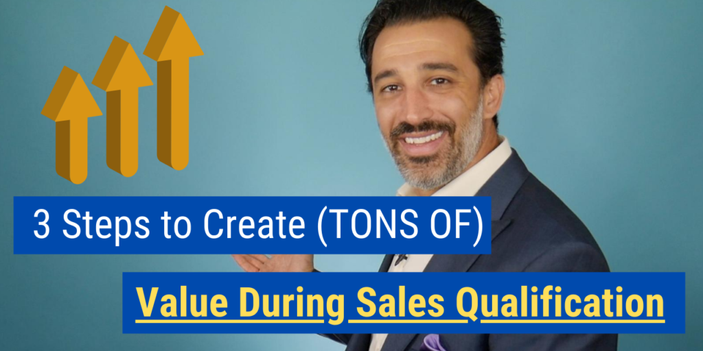 3 Steps to Create (TONS OF) Value During Sales Qualification