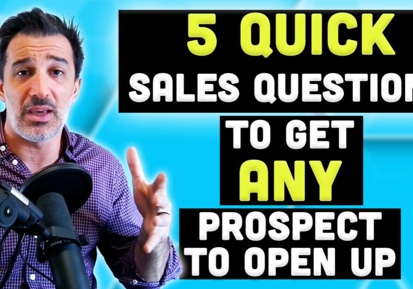 5 Quick Sales Questions to Get ANY Prospect to Open Up