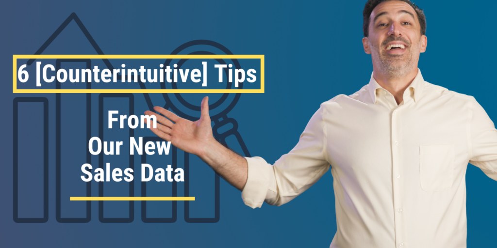 6 [Counterintuitive] Tips from Our New Sales Statistics