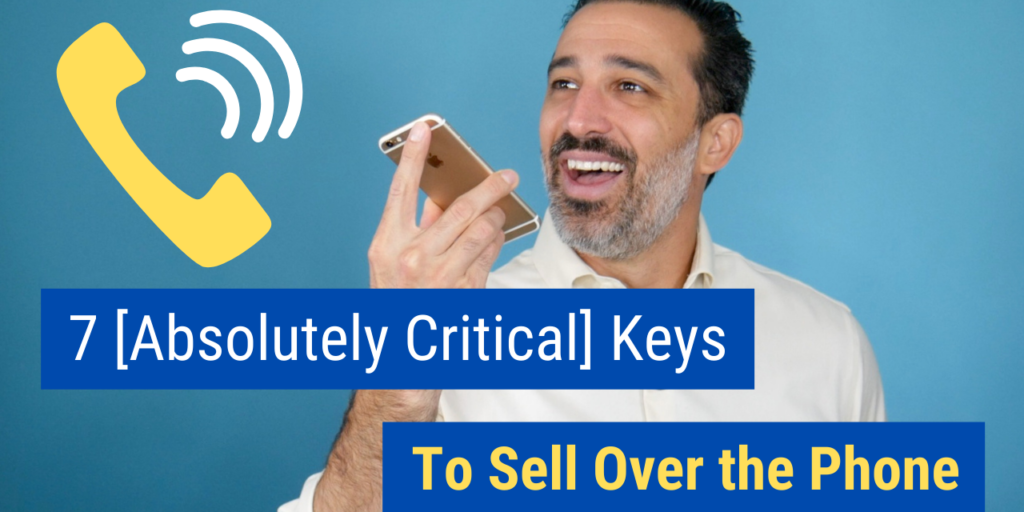7 [Absolutely Critical] Keys to Sell Over the Phone