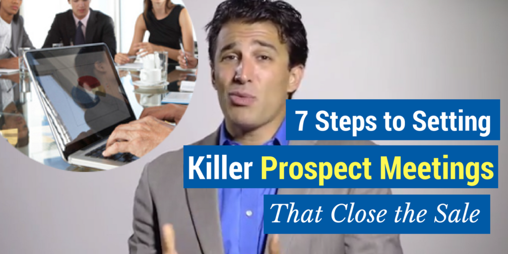 7 Steps to Setting Killer Prospect Meetings That Close the Sale