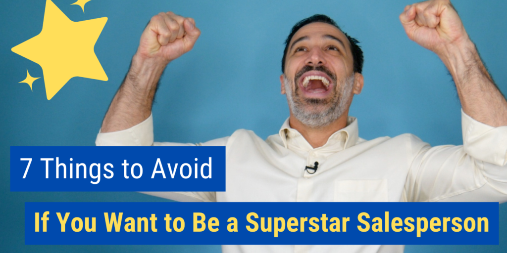 7 Things to Avoid If You Want to Be a Superstar Salesperson