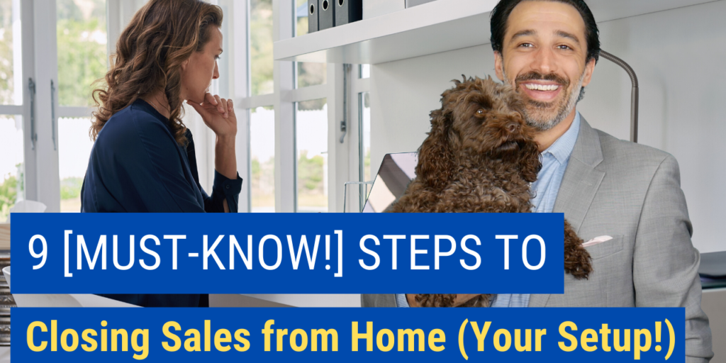 9 [MUST-KNOW!] Steps to Closing Sales from Home (Your Setup!)