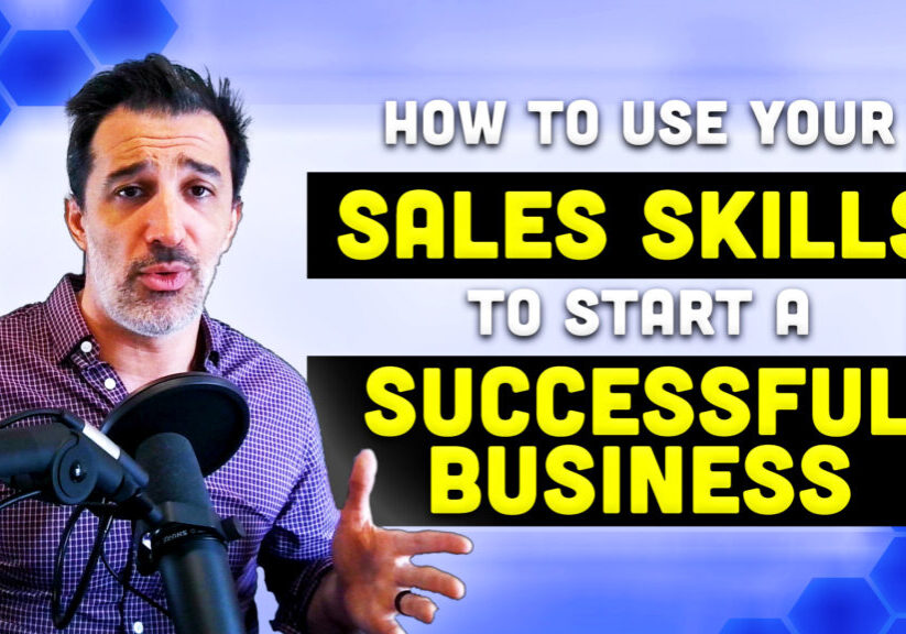 How to Use Your Sales Skills to Start a Successful Business [For Salespeople!]