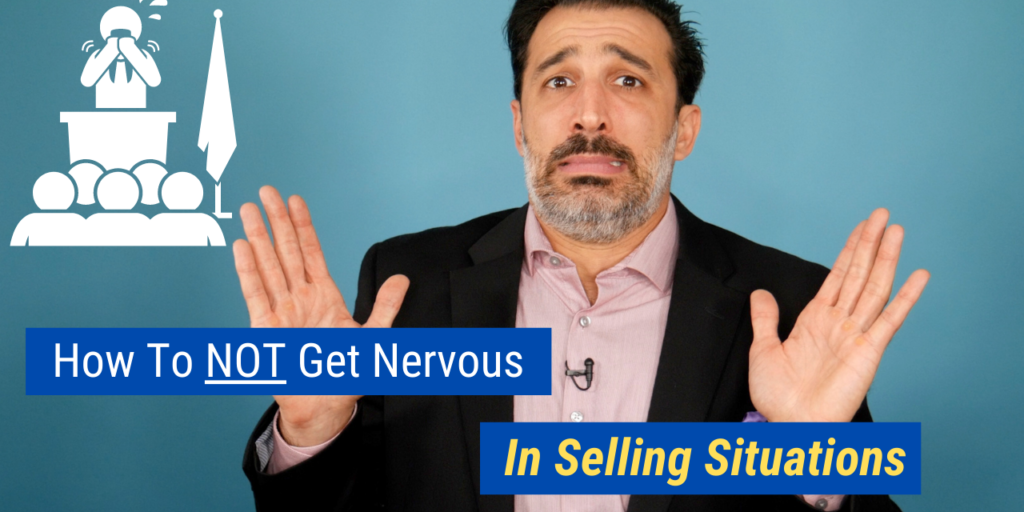 How to NOT Get Nervous in Selling Situations