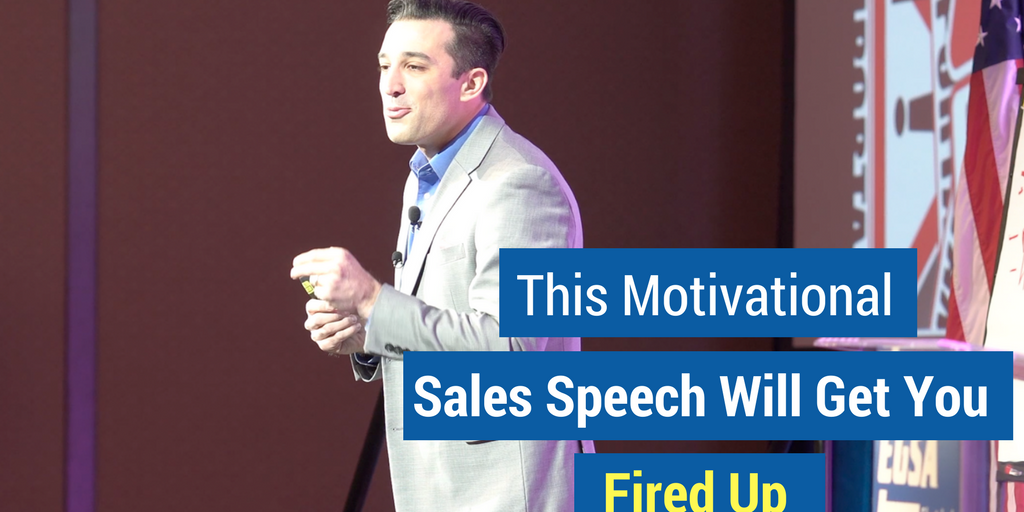 Motivational Sales Speech - This Motivational Sales Speech Will Get You Fired Up