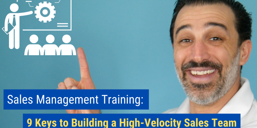 Sales Management Training 9 Keys to Building a High-Velocity Sales Team