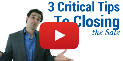 Three Critical Tips to Closing the Sale