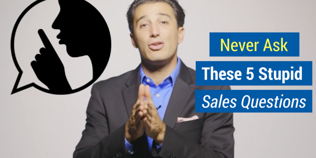Never ask these 5 stupid sales quesitons