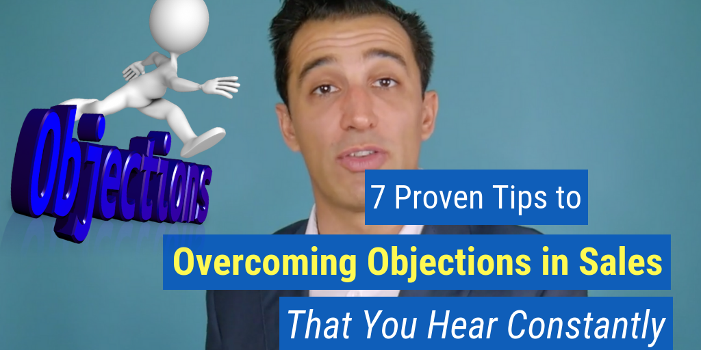 7 Proven Tips to Overcoming Objections in Sales That You Hear Constantly