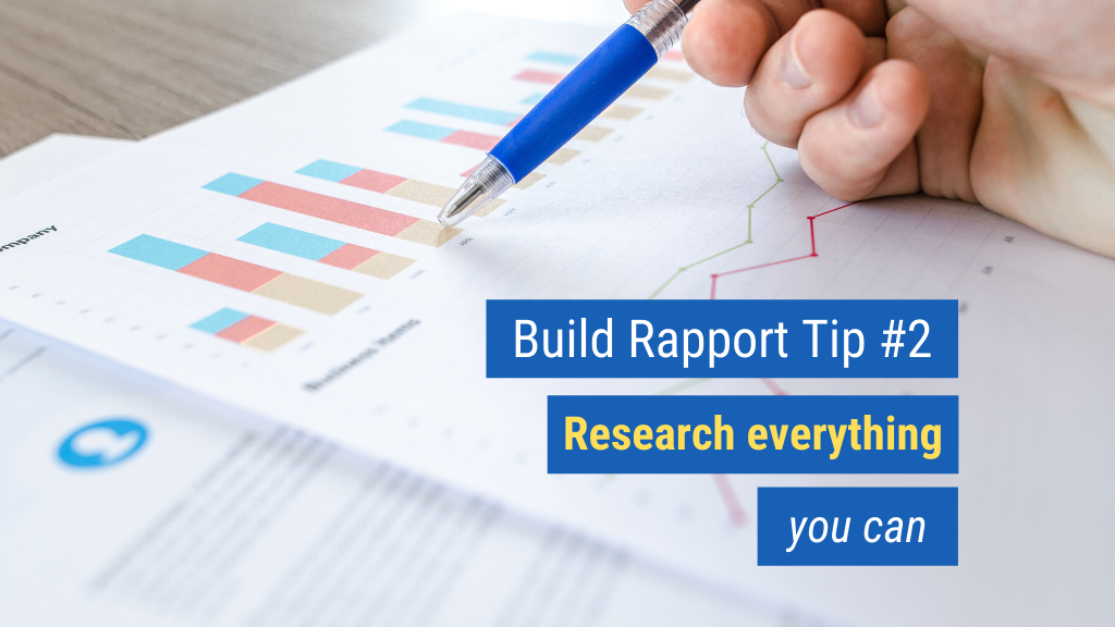 Build Rapport Tip #2: Research everything you can.